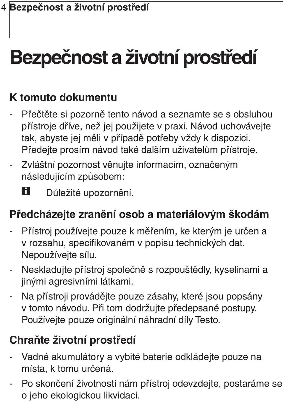 - Zvláštní pozornost věnujte informacím, označeným následujícím způsobem: Důležité upozornění.