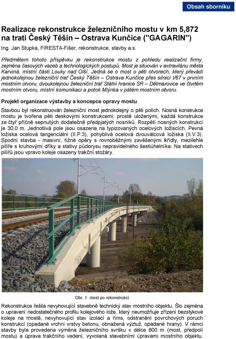 Most je situován v extravilánu města Karviná, místní části Louky nad Olší.