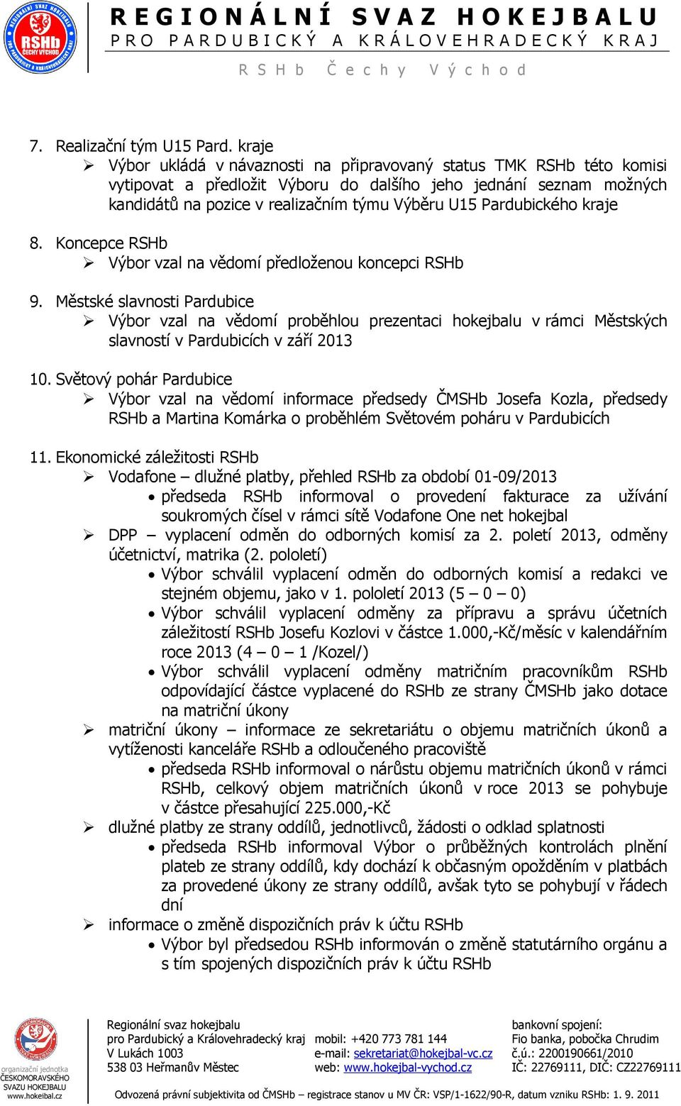 Pardubického kraje 8. Koncepce RSHb Výbor vzal na vědomí předloženou koncepci RSHb 9.