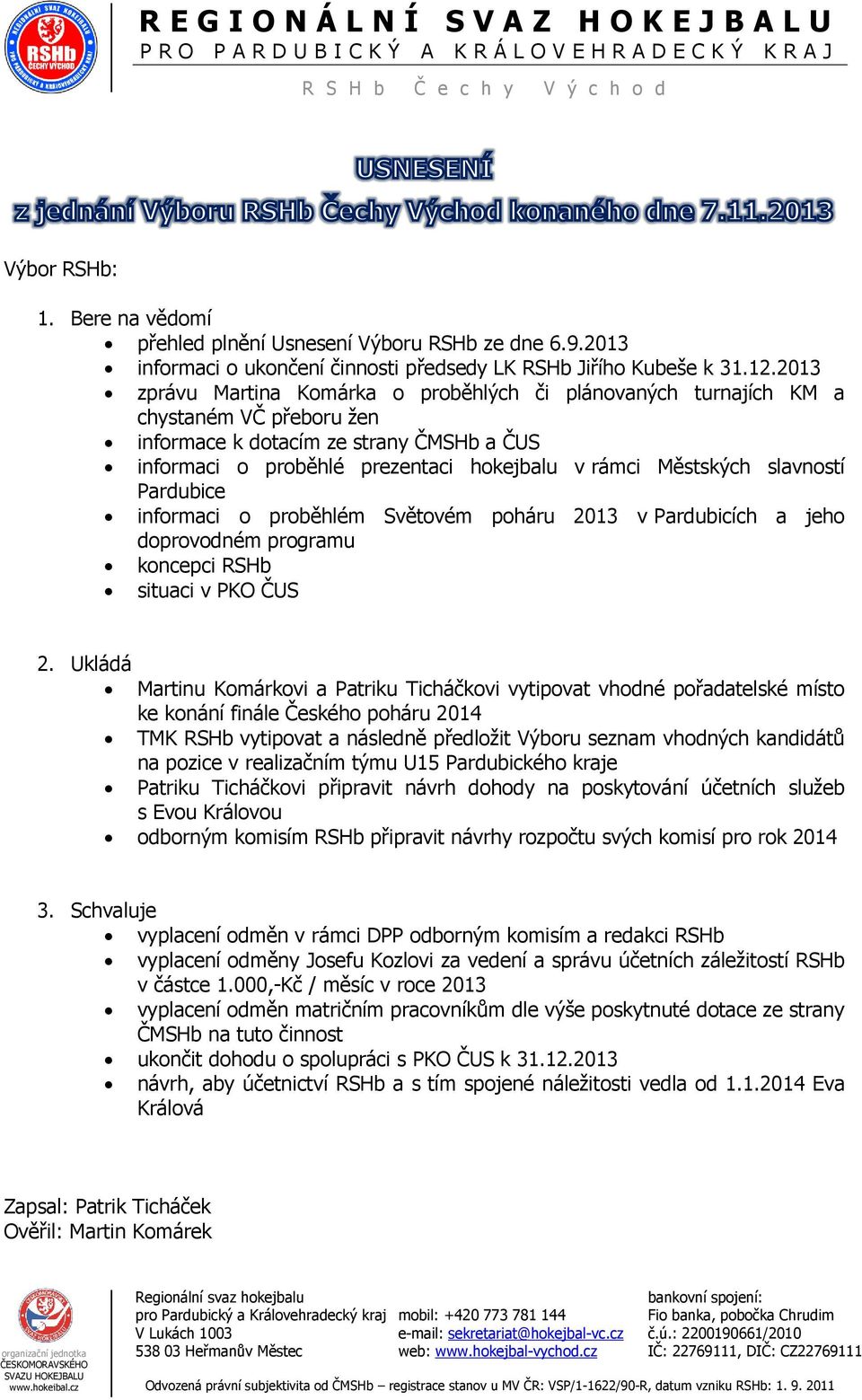 slavností Pardubice informaci o proběhlém Světovém poháru 2013 v Pardubicích a jeho doprovodném programu koncepci RSHb situaci v PKO ČUS 2.