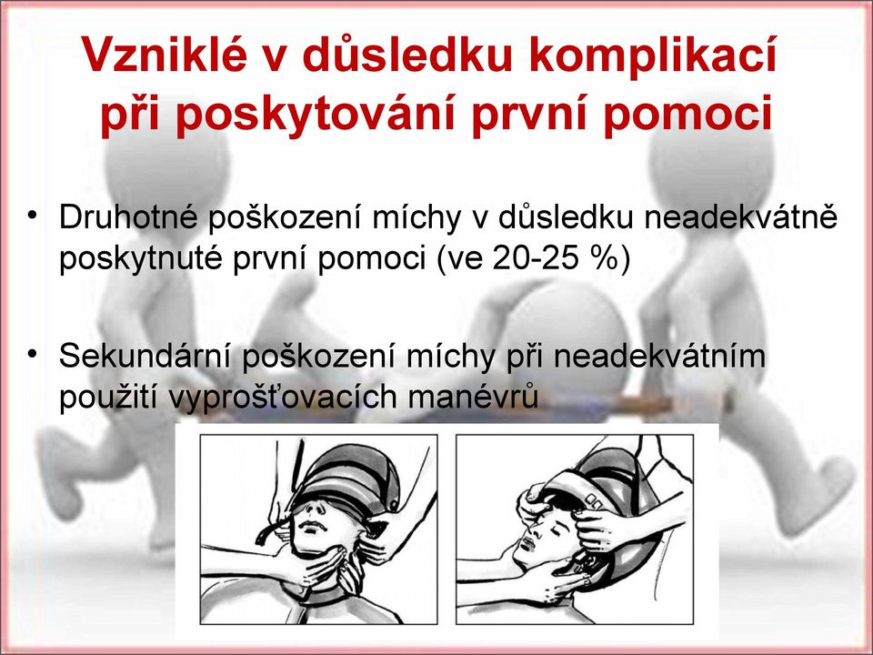 poskytnuté první pomoci (ve 20-25 %) Sekundární