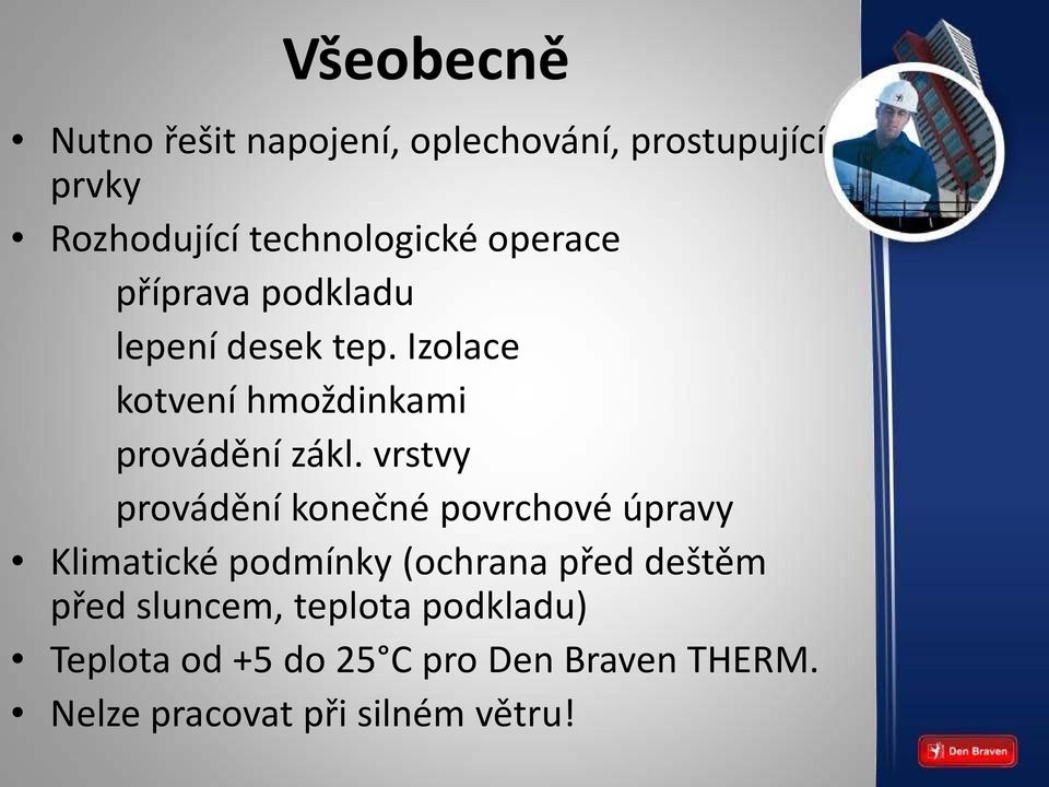 vrstvy provádění konečné povrchové úpravy Klimatické podmínky (ochrana před deštěm před