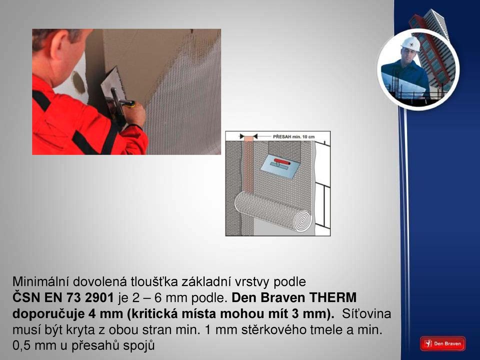 Den Braven THERM doporučuje 4 mm (kritická místa mohou mít 3