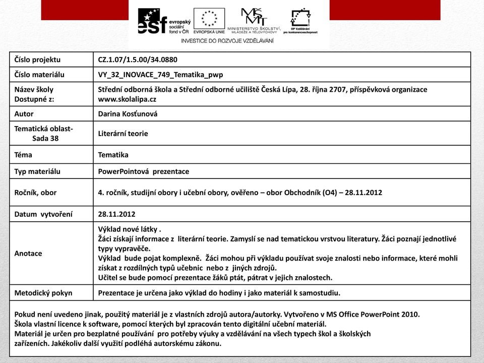 cz Darina Kosťunová Literární teorie Tematika PowerPointová prezentace Ročník, obor 4. ročník, studijní obory i učební obory, ověřeno obor Obchodník (O4) 28.11.