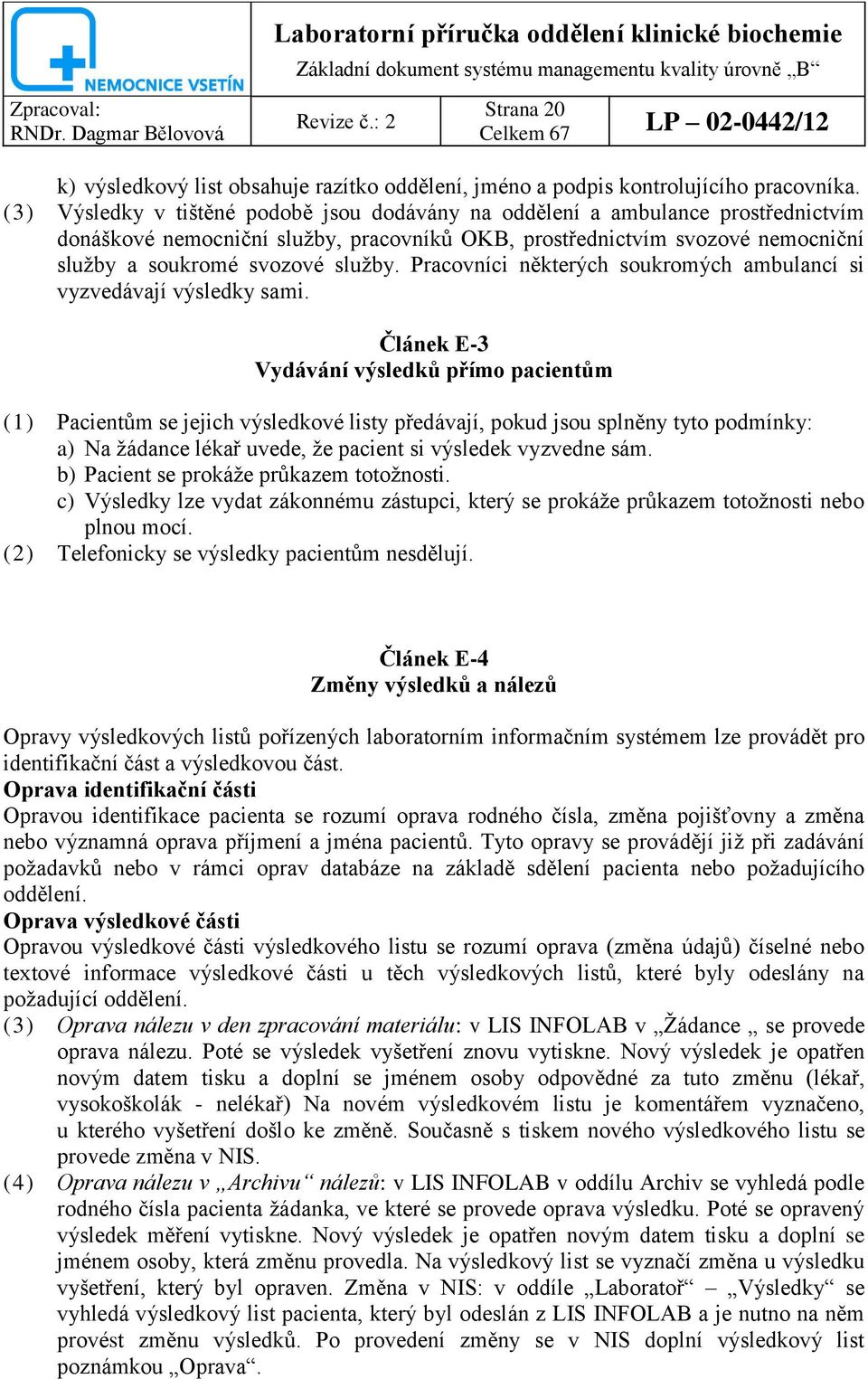 Pracovníci některých soukromých ambulancí si vyzvedávají výsledky sami.