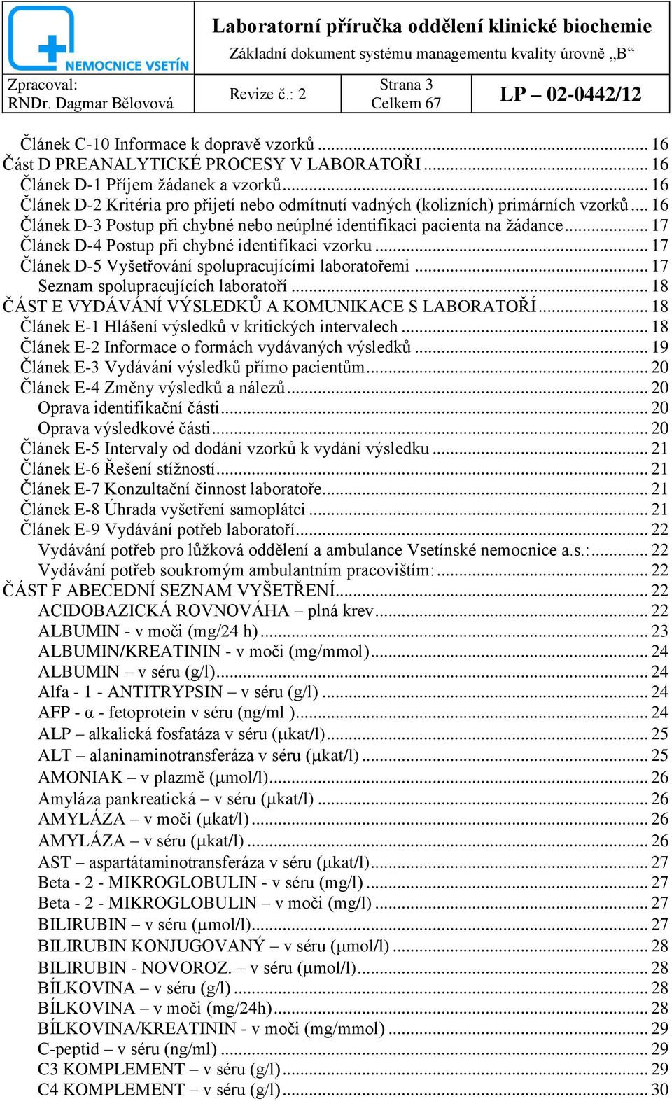 .. 17 Článek D-4 Postup při chybné identifikaci vzorku... 17 Článek D-5 Vyšetřování spolupracujícími laboratořemi... 17 Seznam spolupracujících laboratoří.