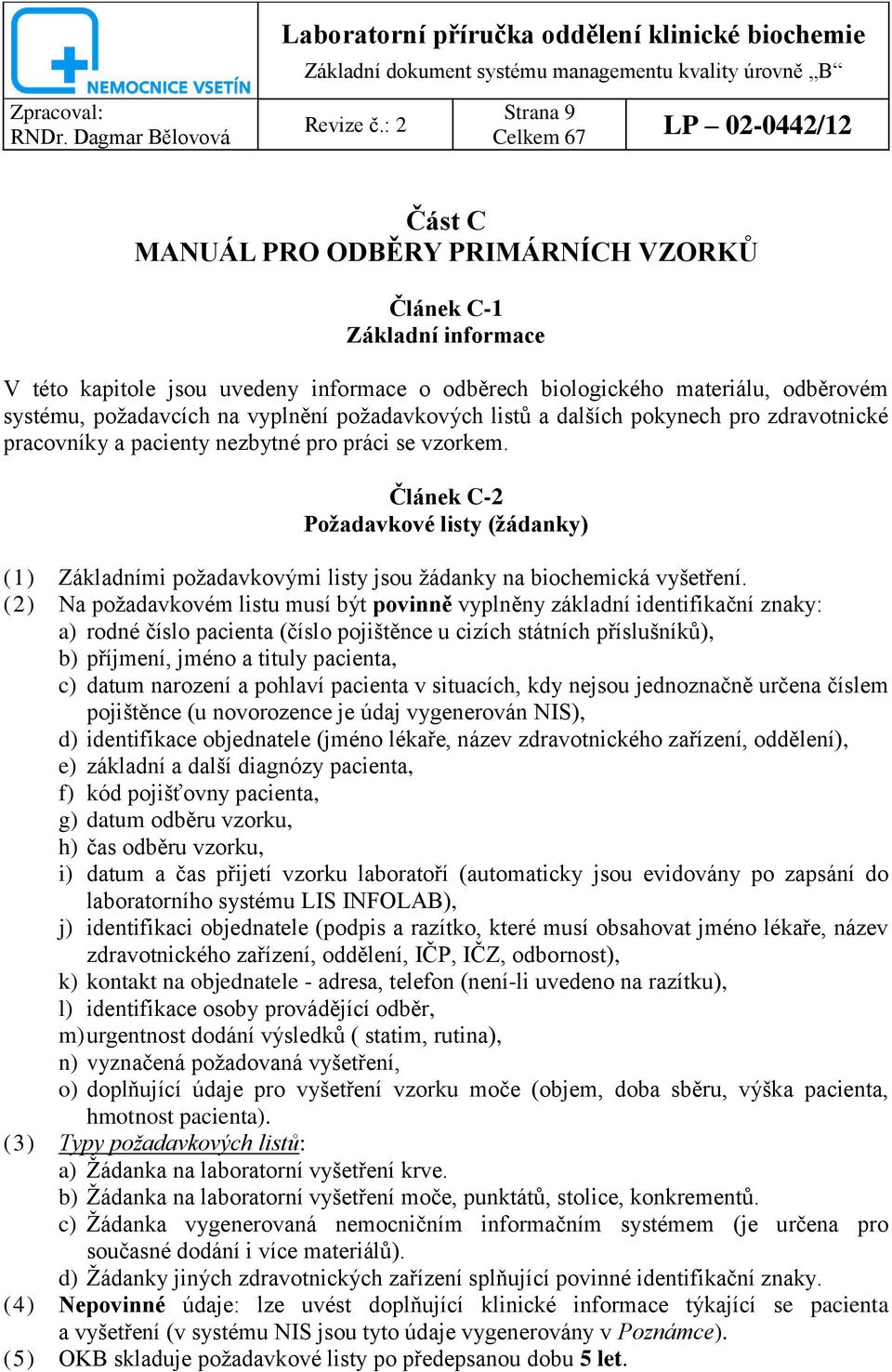 Článek C-2 Poţadavkové listy (ţádanky) (1) Základními poţadavkovými listy jsou ţádanky na biochemická vyšetření.