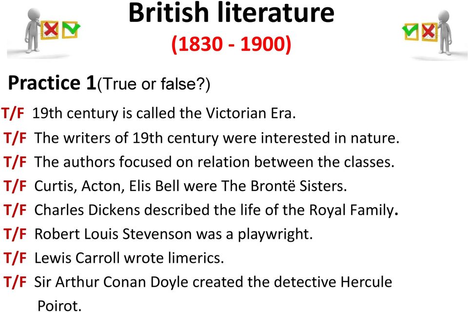 T/F The authors focused on relation between the classes. T/F Curtis, Acton, Elis Bell were The Brontë Sisters.