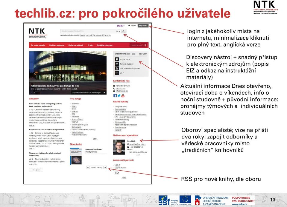 nástroj + snadný přístup k elektronickým zdrojům (popis EIZ a odkaz na instruktážní materiály) Aktuální informace Dnes otevřeno,