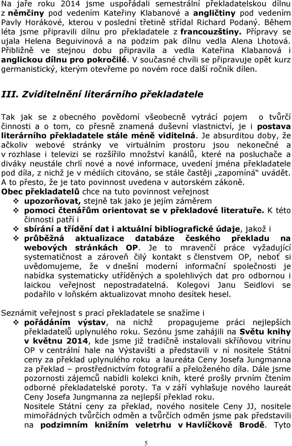 Přibližně ve stejnou dobu připravila a vedla Kateřina Klabanová i anglickou dílnu pro pokročilé.