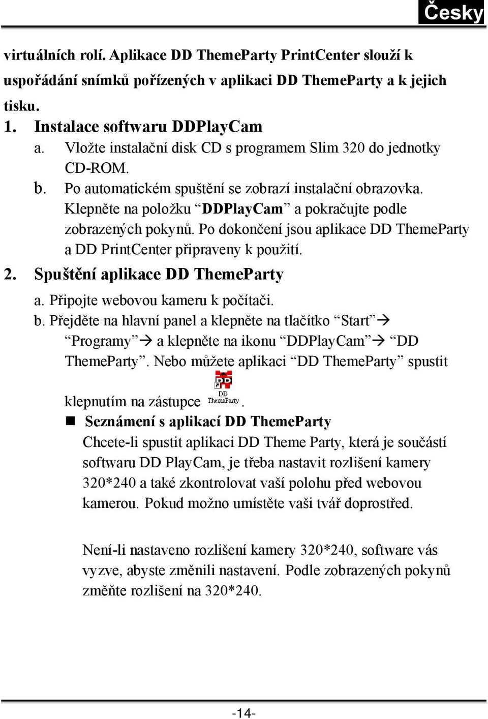 Po dokončení jsou aplikace DD ThemeParty a DD PrintCenter připraveny k použití. 2. Spuštění aplikace DD ThemeParty a. Připojte webovou kameru k počítači. b.