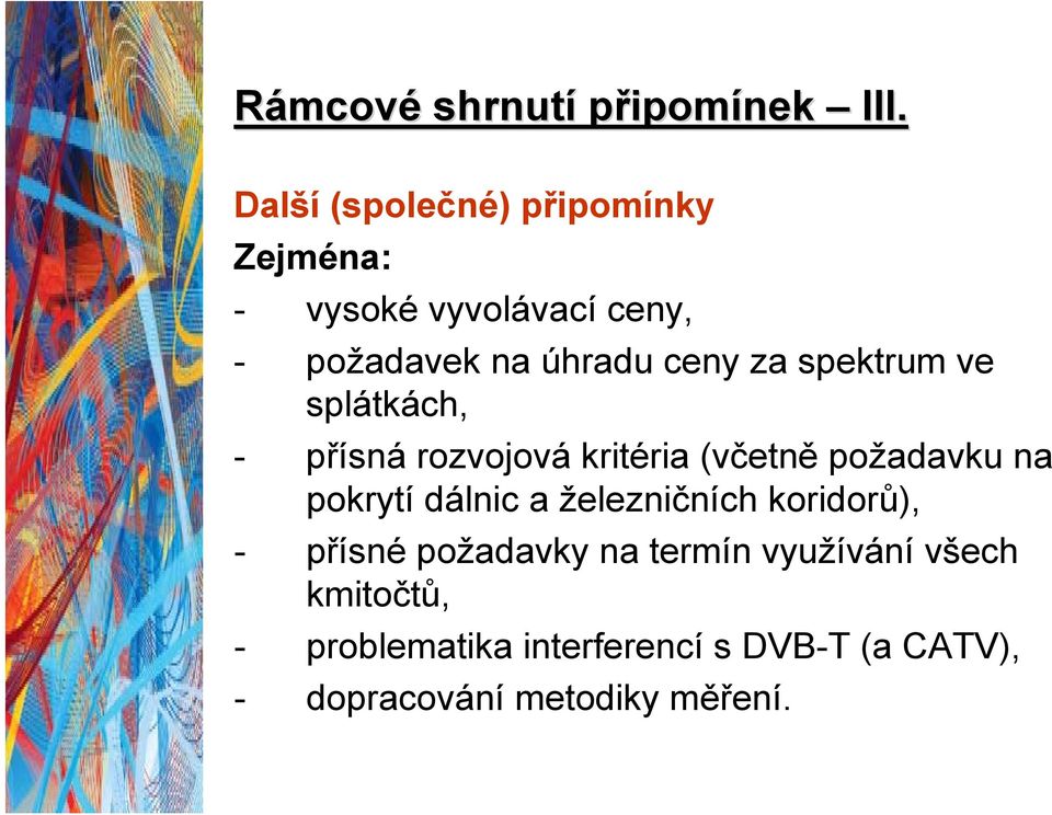 spektrum ve splátkách, - přísná rozvojová kritéria (včetně požadavku na pokrytí dálnic a