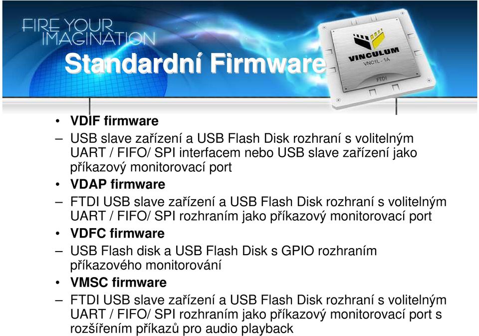 příkazový monitorovací port VDFC firmware USB Flash disk a USB Flash Disk s GPIO rozhraním příkazového monitorování VMSC firmware FTDI USB slave