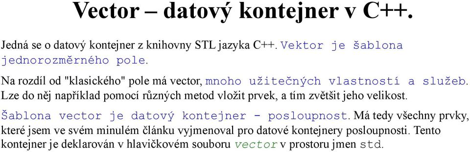 Lze do něj například pomocí různých metod vložit prvek, a tím zvětšit jeho velikost.