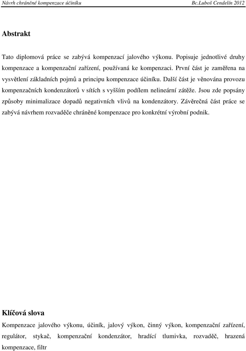 Další část je věnována provozu kompenzačních kondenzátorů v sítích s vyšším podílem nelineární zátěže.