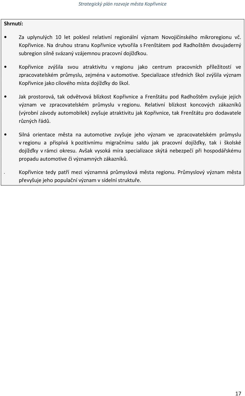 Kopřivnice zvýšila svou atraktivitu v regionu jako centrum pracovních příležitostí ve zpracovatelském průmyslu, zejména v automotive.