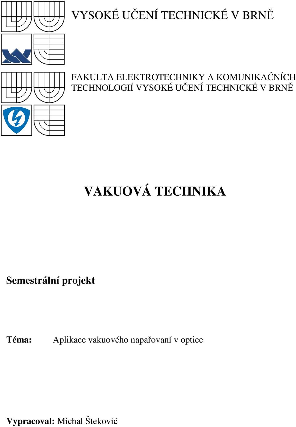 VAKUOVÁ TECHNIKA Semestrální projekt Téma: Aplikace