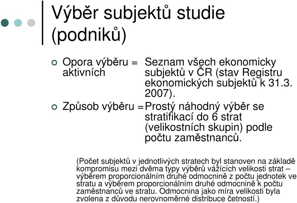 (Počet subjektů v jednotlivých stratech byl stanoven na základě kompromisu mezi dvěma typy výběrů vážících velikosti strat výběrem proporcionálním