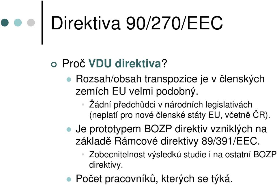 Žádní předchůdci v národních legislativách (neplatí pro nové členské státy EU, včetně ČR).