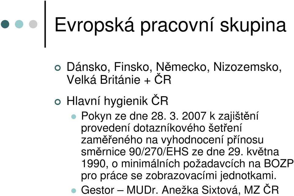 2007 k zajištění provedení dotazníkového šetření zaměřeného na vyhodnocení přínosu