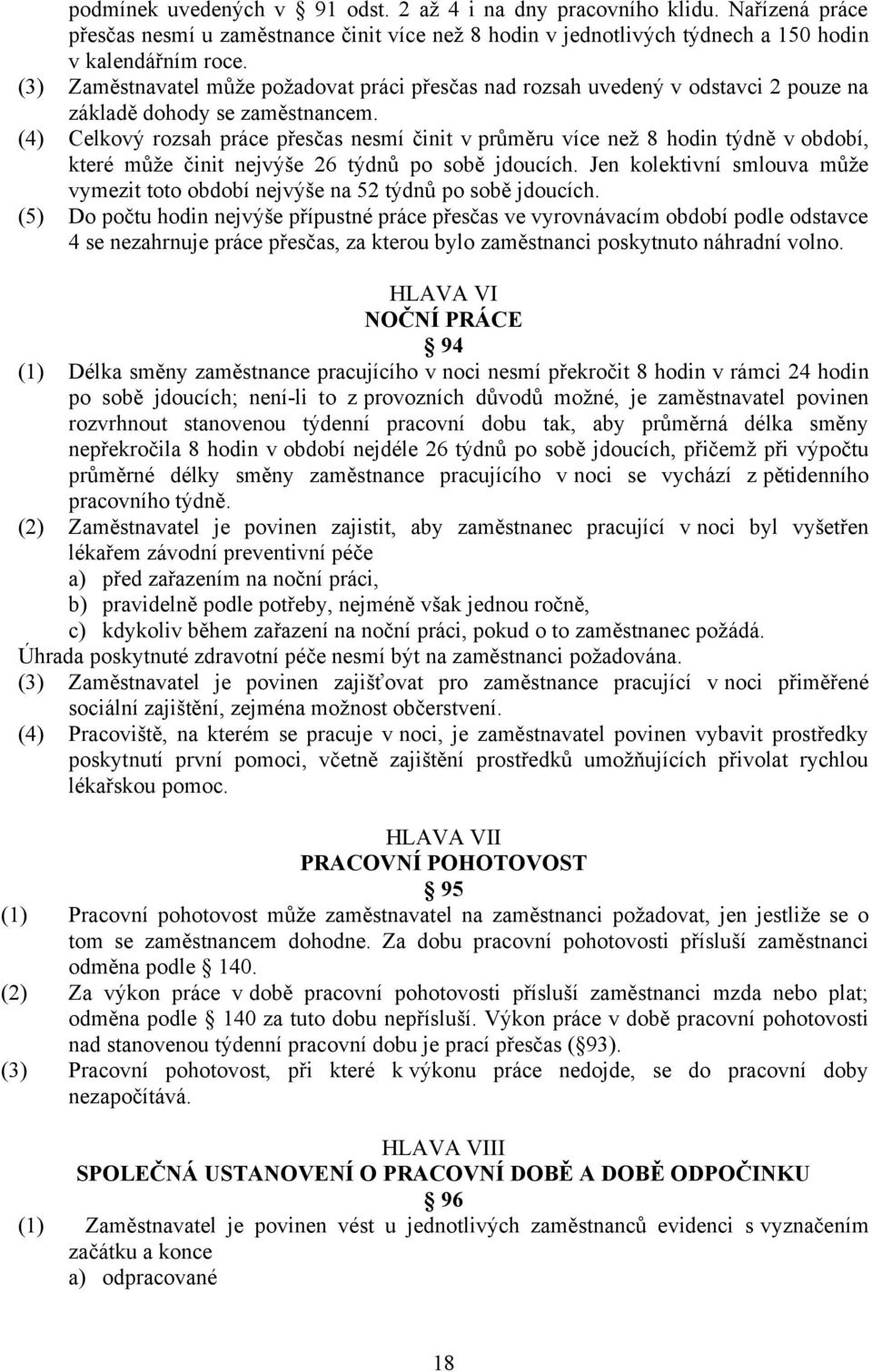 (4) Celkový rozsah práce přesčas nesmí činit v průměru více než 8 hodin týdně v období, které může činit nejvýše 26 týdnů po sobě jdoucích.