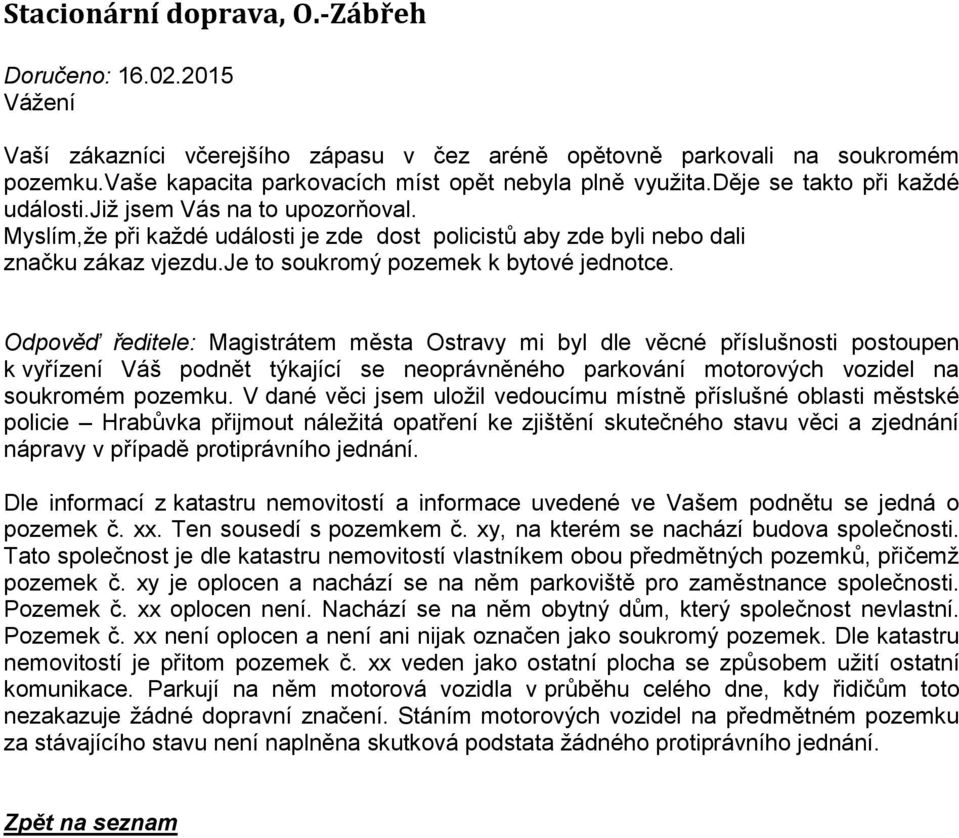 Odpověď ředitele: Magistrátem města Ostravy mi byl dle věcné příslušnosti postoupen k vyřízení Váš podnět týkající se neoprávněného parkování motorových vozidel na soukromém pozemku.