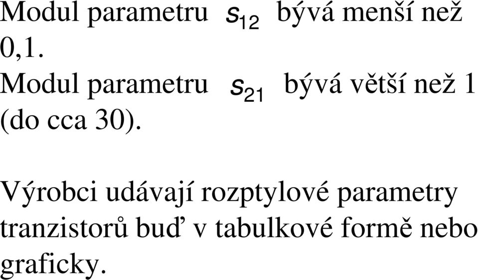 30). Výrobci udávají rozptlové parametr