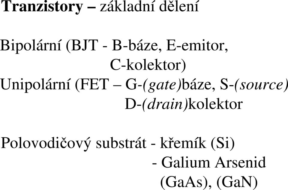 G-(gate)báze, S-(ource) D-(drain)kolektor