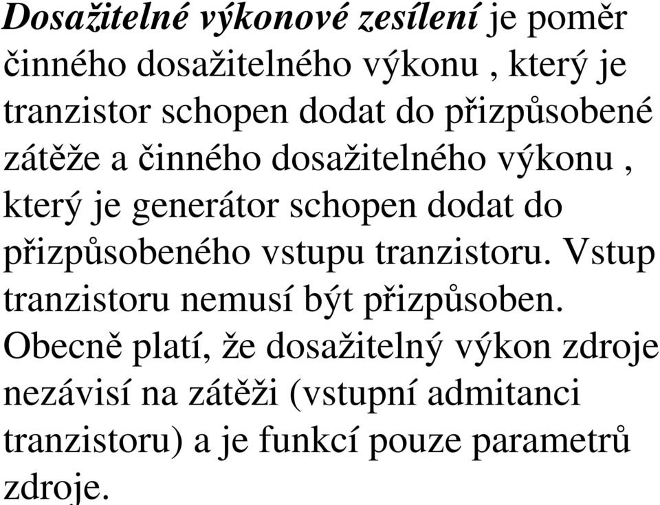 přizpůobeného vtupu tranzitoru. Vtup tranzitoru nemuí být přizpůoben.