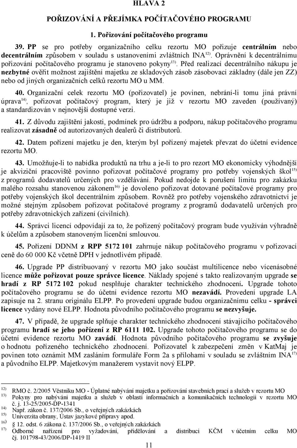 Oprávnění k decentrálnímu pořizování počítačového programu je stanoveno pokyny 13).
