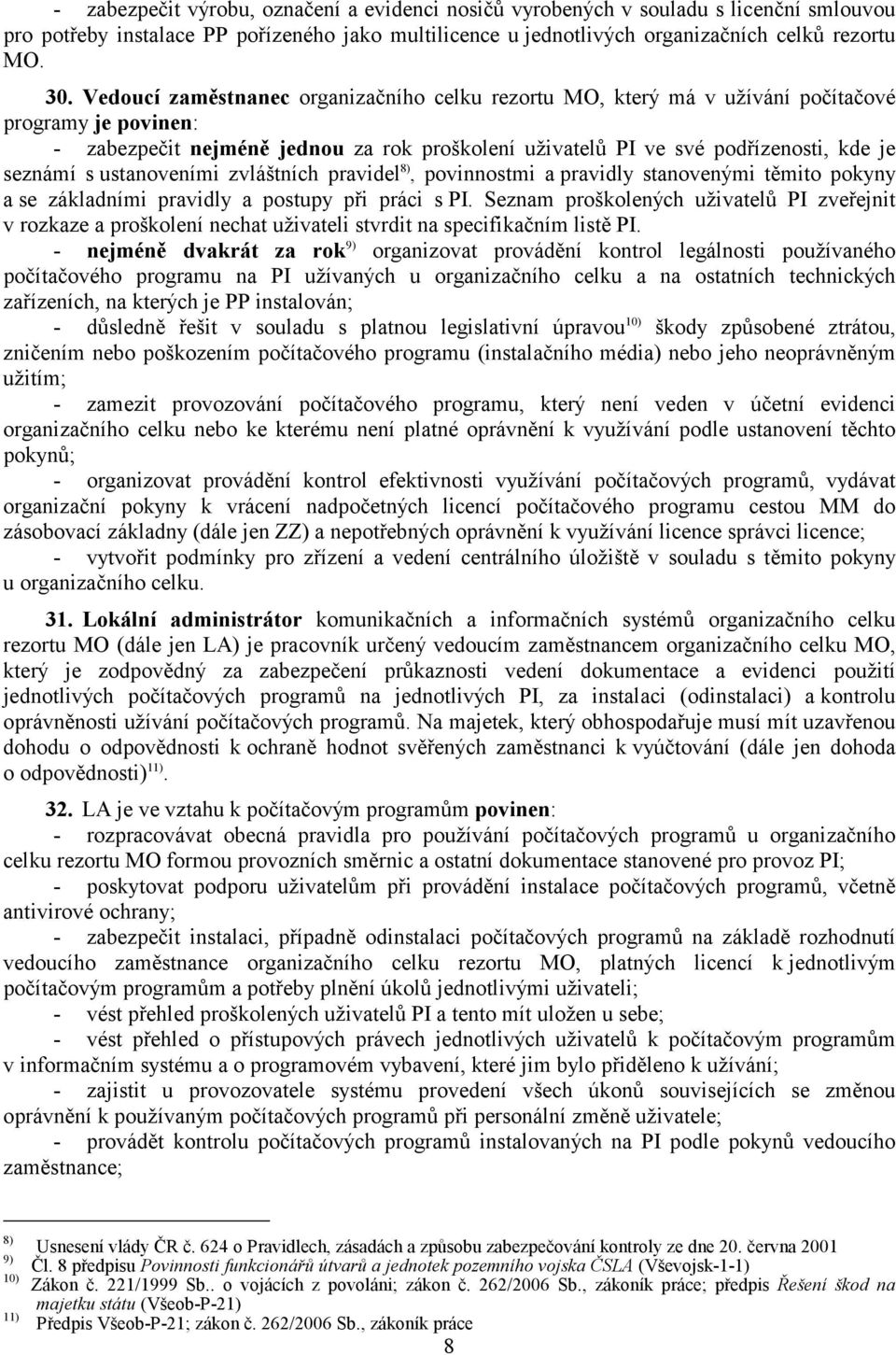ustanoveními zvláštních pravidel 8), povinnostmi a pravidly stanovenými těmito pokyny a se základními pravidly a postupy při práci s PI.