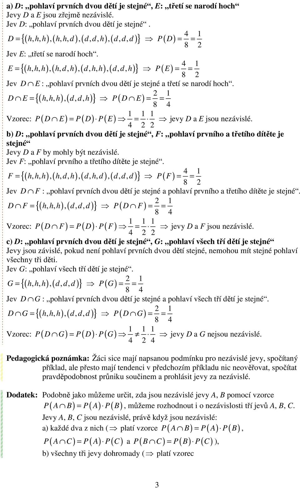 D E = {( h, h,,( d, d, } P ( D E) Vzorec: P ( D E) = P ( D) P( E) = jevy D a E jsou nezávislé.