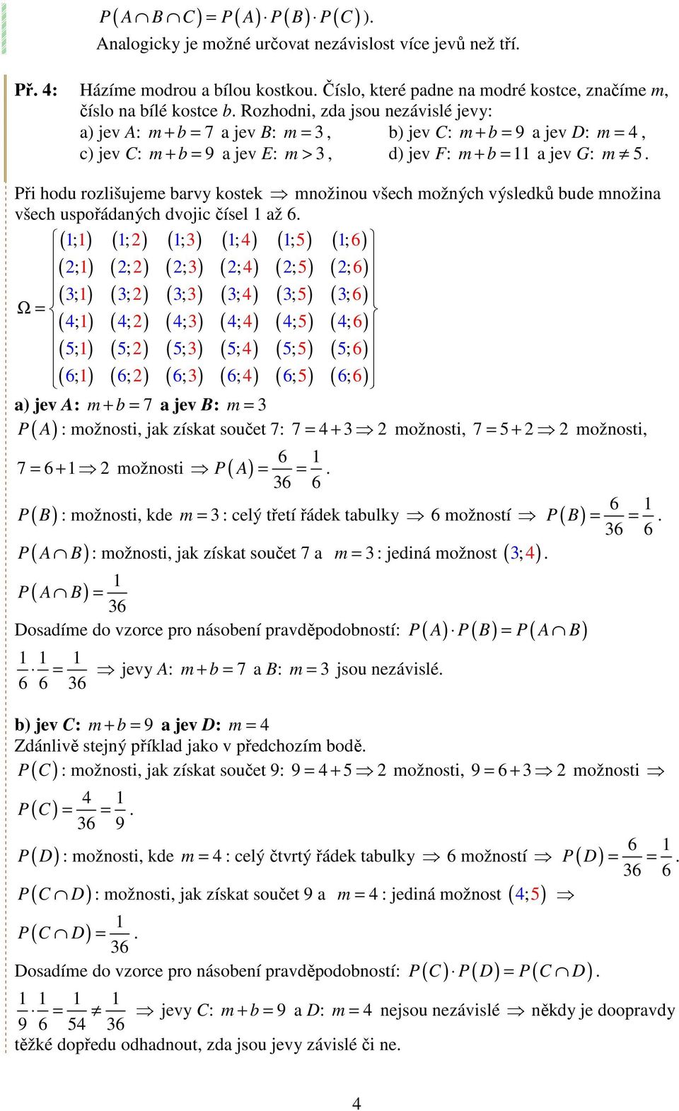Rozhodni, zda jsou nezávislé jevy: a) jev A: m + b = 7 a jev B: m = 3, b) jev C: m + b = 9 a jev D: m = 4, c) jev C: m + b = 9 a jev E: m > 3, d) jev F: m + b = a jev G: m 5.