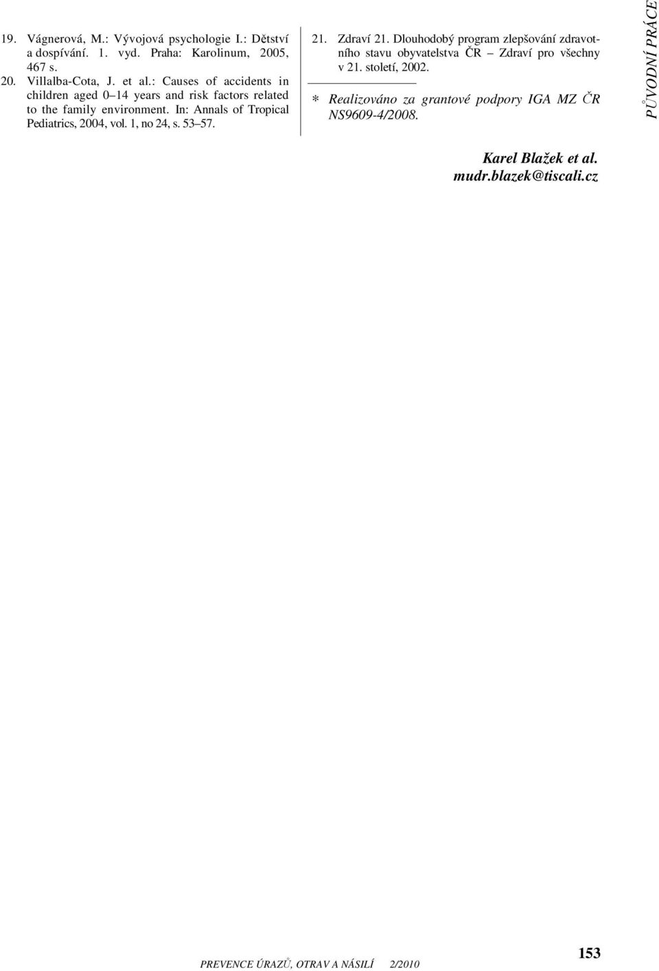 In: Annals of Tropical Pediatrics, 2004, vol. 1, no 24, s. 53 57. 21. Zdraví 21.