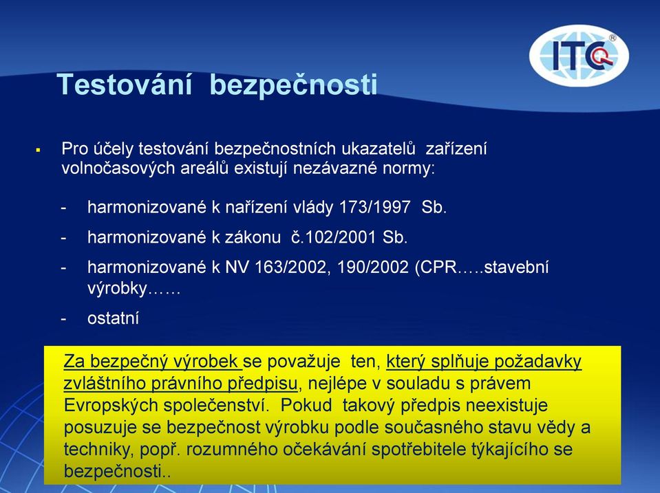 .stavební výrobky - ostatní Za bezpečný výrobek se považuje ten, který splňuje požadavky zvláštního právního předpisu, nejlépe v souladu s právem