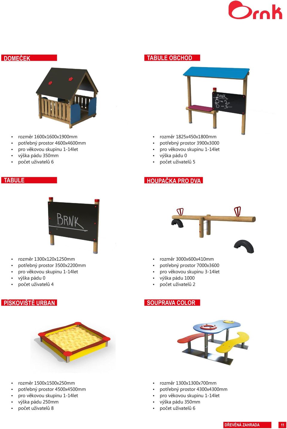 OBCHOD rozměr 1825x450x1800mm potřebný prostor 3900x3000 pro věkovou skupinu 1-14let výška pádu 0 počet uživatelů 5 HOUPAČKA PRO DVA rozměr 3000x600x410mm potřebný prostor 7000x3600 pro věkovou