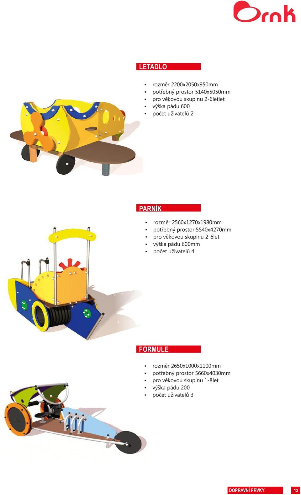 věkovou skupinu 2-6let výška pádu 600mm počet uživatelů 4 FORMULE rozměr 2650x1000x1100mm