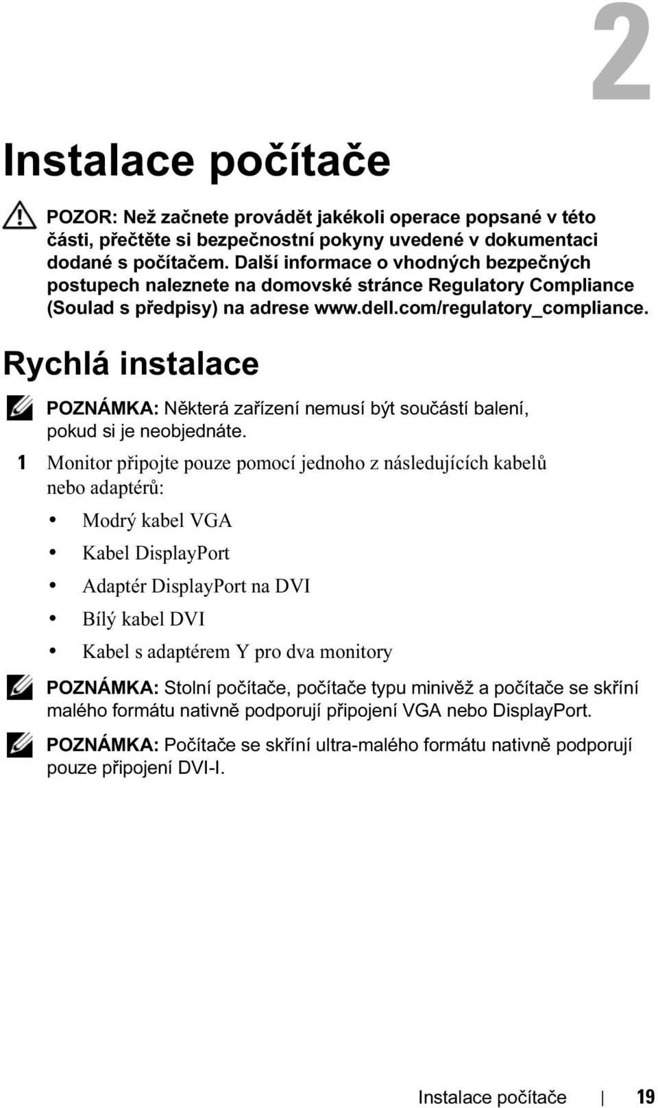 Rychlá instalace POZNÁMKA: Některá zařízení nemusí být součástí balení, pokud si je neobjednáte.