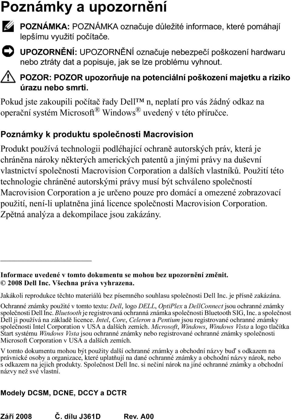 POZOR: POZOR upozorňuje na potenciální poškození majetku a riziko úrazu nebo smrti.