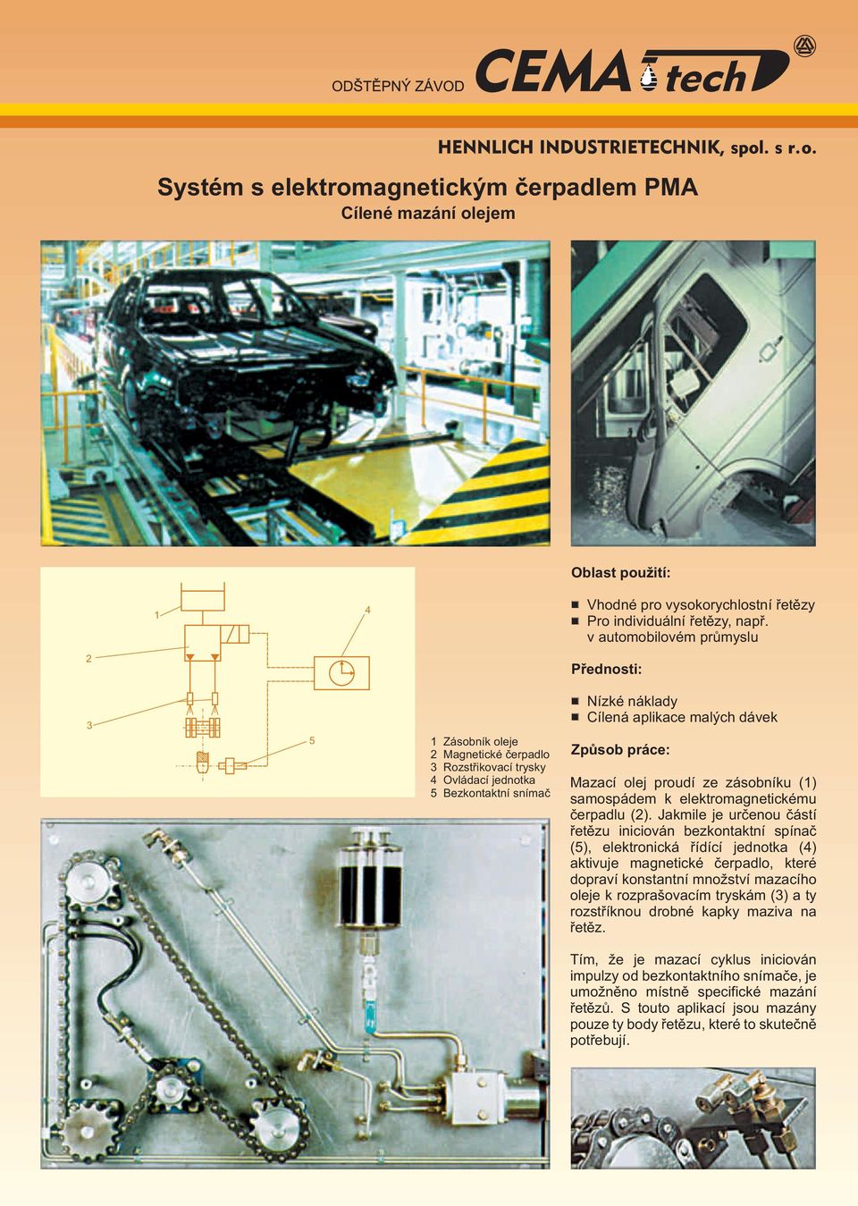 zásobníku () samospádem k elektromagnetickému èerpadlu ().