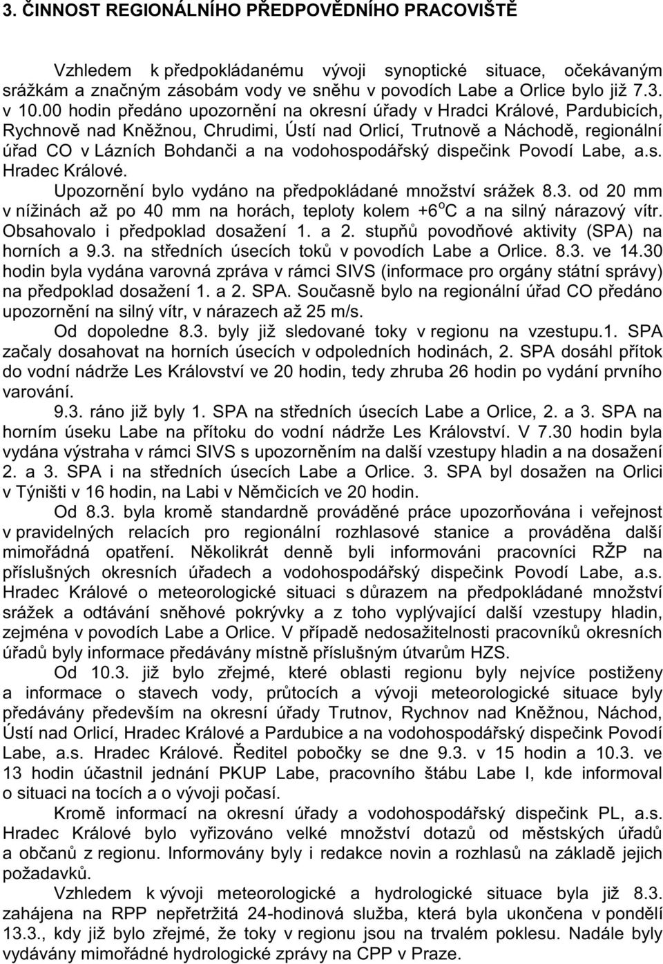 vodohospodářský dispečink Povodí Labe, a.s. Hradec Králové. Upozornění bylo vydáno na předpokládané množství srážek 8.3.