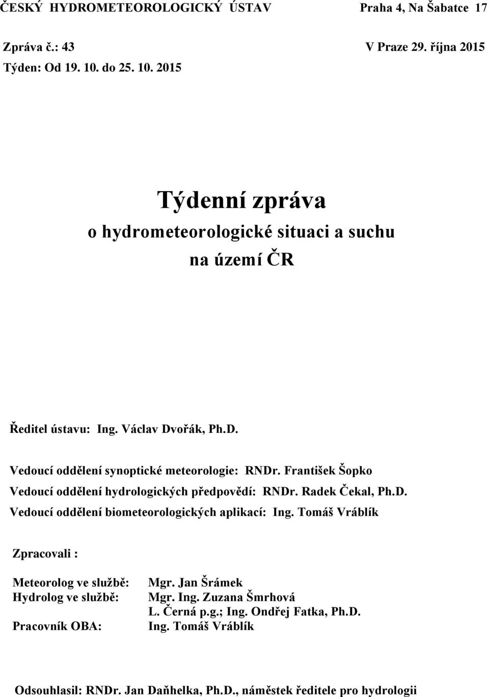 František Šopko Vedoucí oddělení hydrologických předpovědí: RNDr. Radek Čekal, Ph.D. Vedoucí oddělení biometeorologických aplikací: Ing.