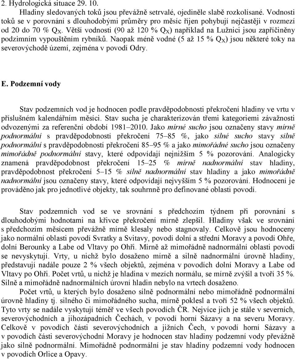 Větší vodnosti (90 až 120 % Q X ) například na Lužnici jsou zapříčiněny podzimním vypouštěním rybníků.
