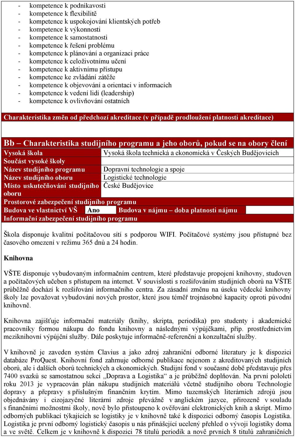 kompetence k vedení lidí (leadership) - kompetence k ovlivňování ostatních Charakteristika změn od předchozí akreditace (v případě prodloužení platnosti akreditace) Bb Charakteristika studijního