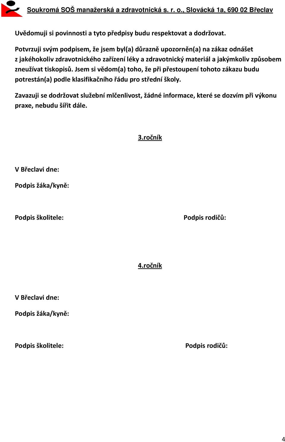 způsobem zneužívat tiskopisů. Jsem si vědom(a) toho, že při přestoupení tohoto zákazu budu potrestán(a) podle klasifikačního řádu pro střední školy.