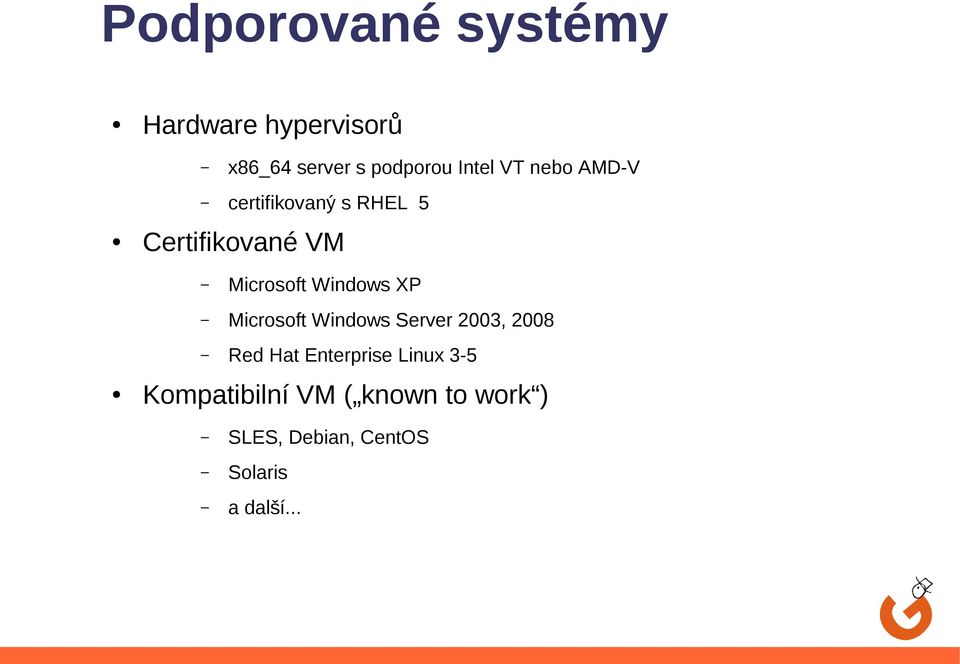 XP Microsoft Windows Server 2003, 2008 Red Hat Enterprise Linux 3-5