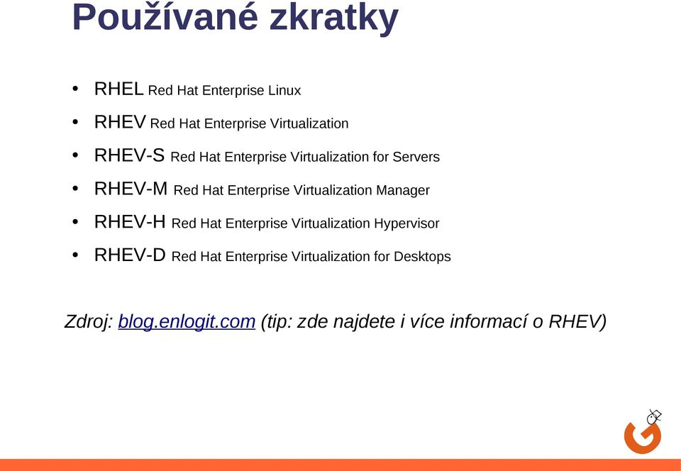 Virtualization Manager RHEV-H Red Hat Enterprise Virtualization Hypervisor RHEV-D Red Hat