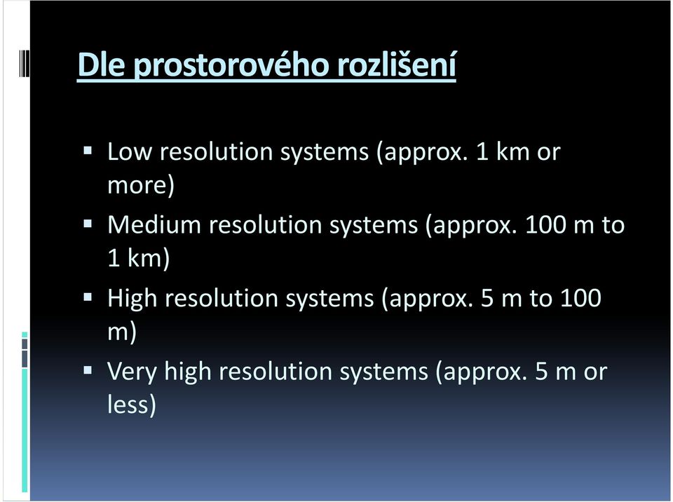 1 km or more) Medium resolution systems  100 m to 1