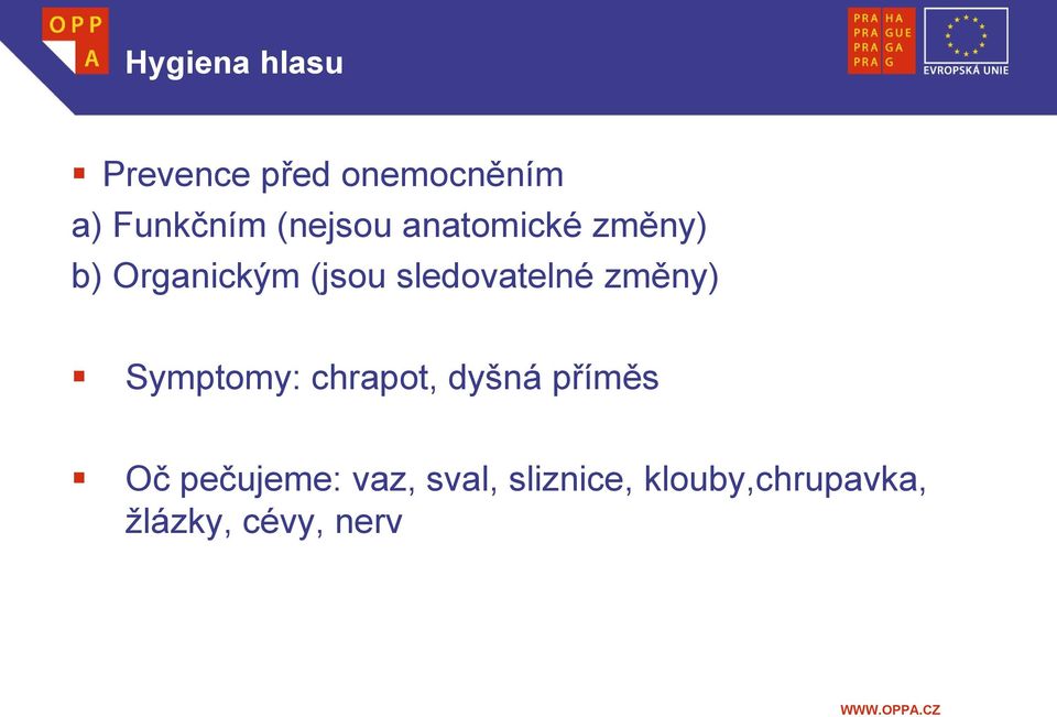 sledovatelné změny) Symptomy: chrapot, dyšná příměs Oč