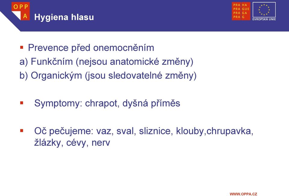 sledovatelné změny) Symptomy: chrapot, dyšná příměs Oč